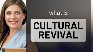 Understanding Cultural Revival: A Journey through Heritage and Identity