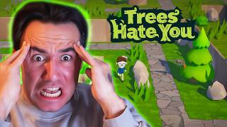 TREES HATE YOU