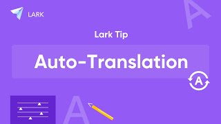 Lark Tip: Break Language Barriers with Auto-Translation