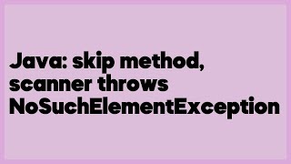 Java: skip method, scanner throws NoSuchElementException (1 answer)