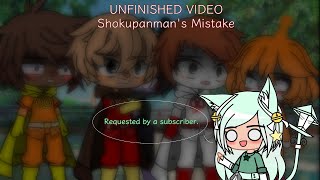 UNFINISHED RECOVERED VIDEO - Shokupanman's Mistake || My Old AU