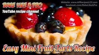 Easy Mini Fruit Tarts Recipe By BakeLikeAPro