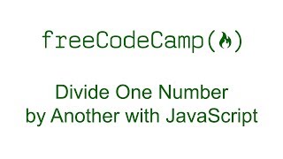 Divide One Number by Another with JavaScript - Free Code Camp