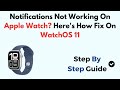 Notifications Not Working On Apple Watch? Here's How Fix On WatchOS 11