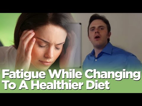 Fatigue While Changing To A Healthier Diet Fatigue While Changing To A Healthier Diet