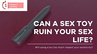 Can A Sex Toy Ruin My Sex Life? | 1-Minute Love Bites With Dr. Berman