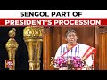 President Big Parliament Address | Sengol Parts Of President’s Procession | India Today