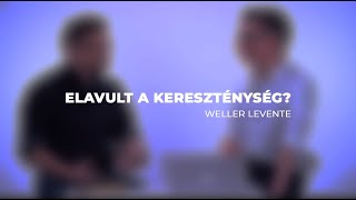 Meghaladta a tudomány a kereszténységet? | Weller Levente