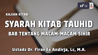 Syarah Kitab Tauhid Bab Tentang Macam Macam Sihir - Ustadz Dr. Firanda Andirja, M.A.