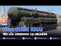 Tổng thống Putin: Nga sẽ triển khai tên lửa Oreshnik tại Belarus - Tin Thế giới - VNews