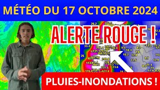 MÉTÉO du 17 Octobre 2024 : ALERTE ROUGE, LA FRANCE SOUS L’EAU !