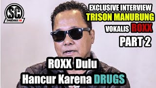 Exclusive Interview TRISON ROXX dan Ex-EDANE : ROXX Dulu Hancur Karena DRUGS