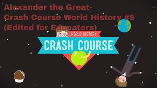 Alexander the Great-  Crash Course World History #8 (Edited for Educators)