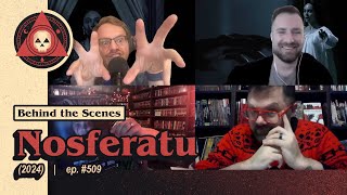 Episode #509 – Nosferatu (2024) - Review - Behind the Scenes