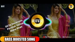 Dil Da Showroom | Bass Boosted | Parmish Verma Nisha Bhatt |Punjabi Songs 2019 | The White Boy Music