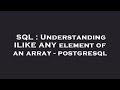 SQL : Understanding ILIKE ANY element of an array - postgresql