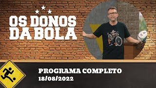 OS DONOS DA BOLA - 18/08/2022 - PROGRAMA COMPLETO