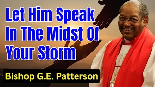 Bishop G.E. Patterson Sermon - Let Him Speak In The Midst Of Your Storm