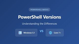PowerShell Versions Explained: Windows PowerShell 5.1 vs PowerShell Core 7+