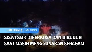 Siswi SMK Diperkosa dan Dibunuh | Liputan 6 Lampung