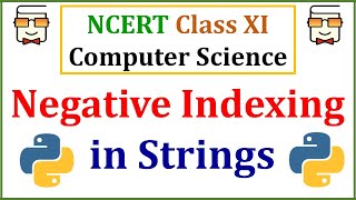 Negative Indexing in Strings: NCERT Class 11 Computer Science with Python: Chapter 8: Strings