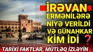 İRƏVAN ERMƏNİLƏRƏ NİYƏ VERİLDİ?