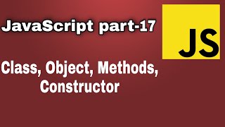 JS part 17-OOPs : Class, Object, Methods, Constructors