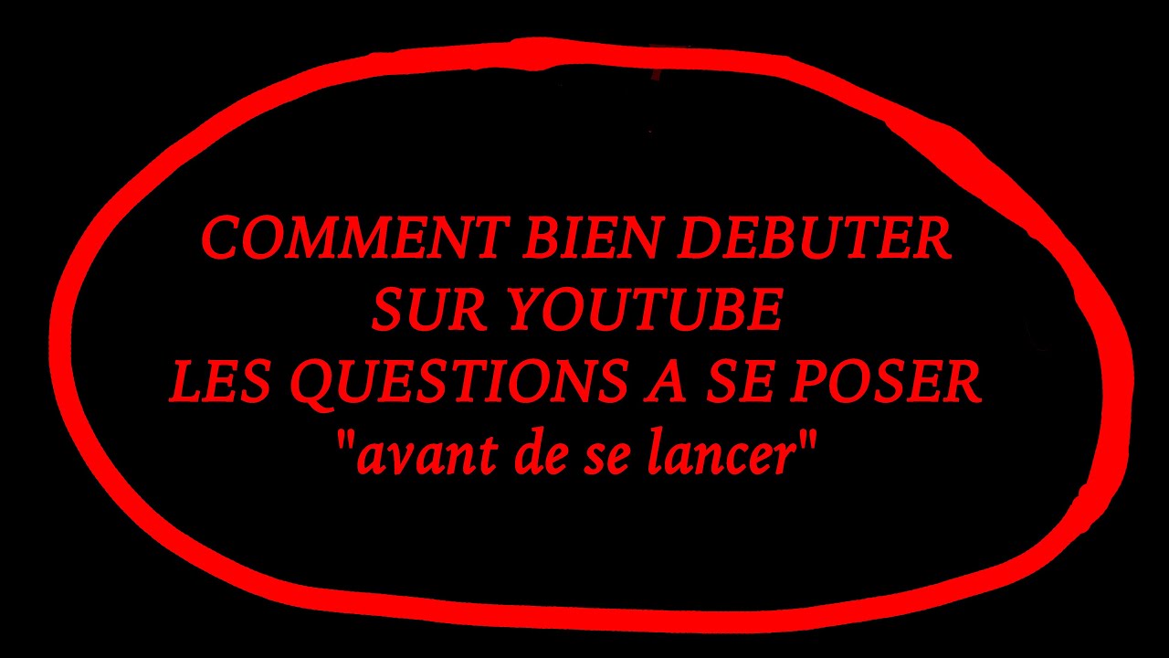 163Y COMMENT BIEN DEBUTER SUR YOUTUBE LES QUESTIONS A SE POSER "avant ...