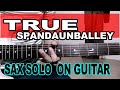 true - spandauballet - sax solo on guitar  test