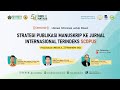 SEMINAR: STRATEGI PUBLIKASI MANUSKRIP KE JURNAL INTERNASIONAL TERINDEKS SCOPUS