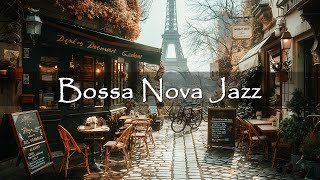 Positive Bossa Nova Jazz Music in Paris Cafe Shop Ambience - Smooth Bossa Nova Music for Relax Mood