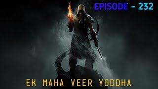 Ek Maha Veer Yoddha Episode - 232