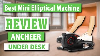 ANCHEER Under Desk Mini Elliptical Machine Review - Best Mini Elliptical Machine