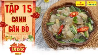 Thiên đường ẩm thực 5 | Tập 15: Canh gân bò | Sum họp