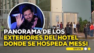 Messi en Lima: panorama de los exteriores del hotel donde se hospeda #ROTATIVARPP | DESPACHO