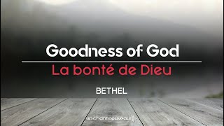 GOODNESS Of GOD / La bonté de Dieu  (Paroles Traduites En Français) - BETHEL MUSIC