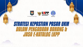 Strategi Kepastian Pasar UKM Dalam Pengadaan Barang \u0026 Jasa E-Katalog LKPP