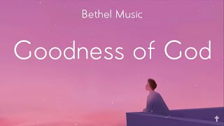 Goodness Of God - Bethel Music (lyrics)