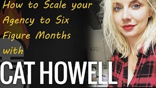 How to Scale your Agency to Six Figure Months with Cat Howell