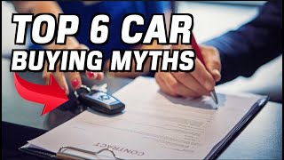 6 Car Buying Myths - The Stuff That Isn't True