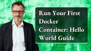 Run Your First Docker Container: Hello World Guide