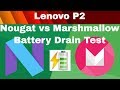 Lenovo P2 Marshmallow VS Nougat - Battery Drain Test Comparison