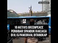 Aktivis Greenpeace pengibar spanduk raksasa ditangkap