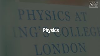 Discover physics at King's