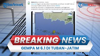 Gempa M 6.1 Guncang Tuban-Jatim, Terasa Kencang hingga Jawa Tengah namun Tidak Berpotensi Tsunami