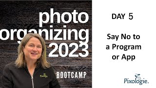 2023 Photo Organizing 7 Day Boot Camp Day 5 Say No to the Apps