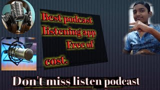Best podcast listening app. free of cost. listen now