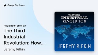 The Third Industrial Revolution: How Lateral… by Jeremy Rifkin · Audiobook preview