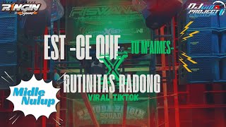 DJ EST CE QUE  TU M'AMIES X RUTINITAS RADONG MIDLE NULUP