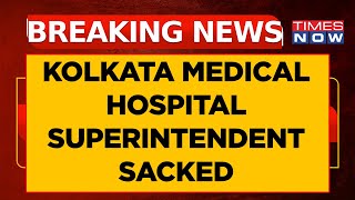 Kolkata Medical Hospital Superintendent Sacked After Trainee Doctor's Rape \u0026 Murder | Latest News